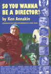 So You Wanna Be a Director? by Ken Annakin